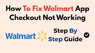 How To Fix Walmart App Checkout Not Working