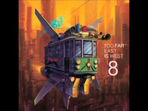 Too Far East Is West - 8 (FULL ALBUM)