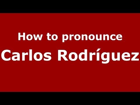 How to pronounce Carlos Rodríguez (Spanish/Spain) - PronounceNames.com