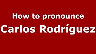 How to pronounce Carlos Rodríguez