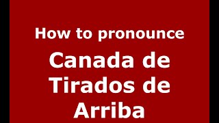 How to pronounce Canada De Tirados De Arriba