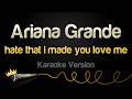 Ariana Grande Hate That I Made You Love Me Karaoke Version
