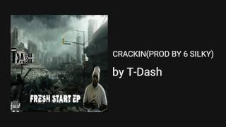 CRACKIN - T-Dash (PROD BY 6 SILKY)