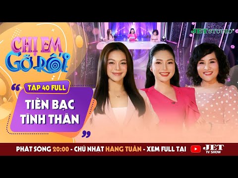 Chị Em Gỡ Rối 2025 - Tập 40 Full: TIỀN BẠC - TÌNH THÂN | Hải Yến Idol, TSTL Tô Nhi A, MC Phương Uyên