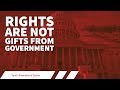 Rights are not Gifts from Government