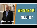 Anoskopi Nedir? | Makat Muayenelerinin Tamamlayıcı İşlemi