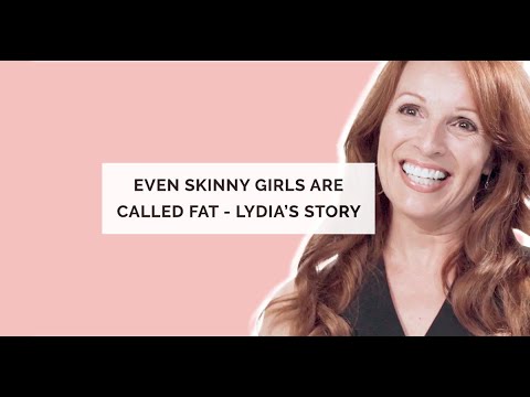 Even Skinny Girls Are Called Fat - Lydia’s Story