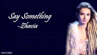 Zhavia - Say Something (Lyrics)(The Four)