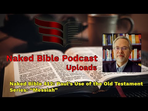 Naked Bible 412: Paul’s Use of the Old Testament Series: “Messiah”