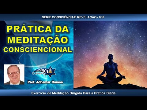 038 PRÁTICA DA MEDITAÇÃO CONSCIENCIONAL - Prof. Adhemar Ramos