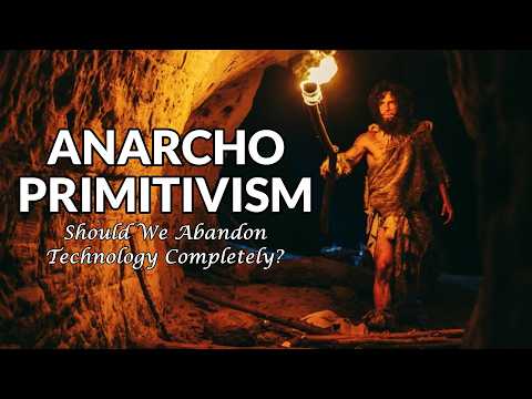 Should We Abandon Technology Completely? - Anarcho Primitivism