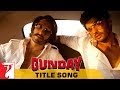 Gunday - Full Title Song | Gunday | Ranveer Singh | Arjun Kapoor | Sohail Sen