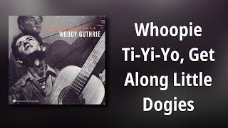 Woody Guthrie // Whoopie Ti-Yi-Yo, Get Along Little Dogies