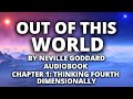 Out of This World | Neville Goddard | Audiobook | Chapter 1: Thinking Fourth Dimensionally