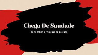 Chega De Saudade (Tom Jobim e Vinícius de Moraes)