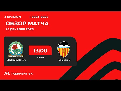 AFL Uzbekistan 3 - division  5 - tur    Valencia B  -  Blackburn rovers