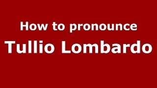 How to pronounce Tullio Lombardo