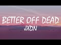Jxdn Better Off Dead Lyrics