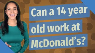 Can a 14 year old work at McDonald's