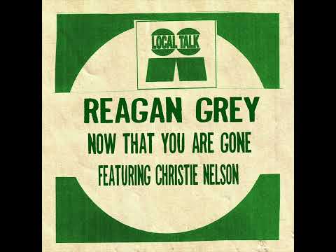 Reagan Grey - Now That You Are Gone (Feat Christie Nelson)
