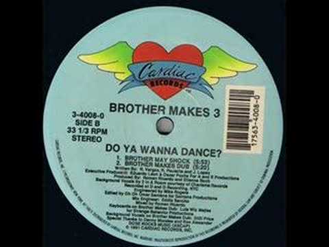 Brother makes 3 - Do you wanna dance (brother may shock)