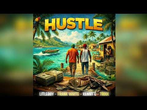 Frank White X Litleboy X Trixx X Kenny G -Hustle (bouyon 2026)