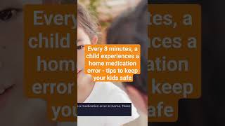 Every 8 minutes, a child experiences a home medication error - tips to keep your kids safe
