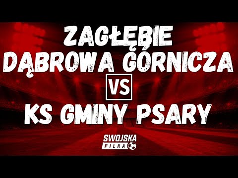 A KLASA: RKS ZAGŁĘBIE DĄBROWA GÓRNICZA 🆚️ KS GMINY PSARY (BRAMKI)