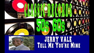 JERRY VALE - TELL ME YOU&#39;RE MINE