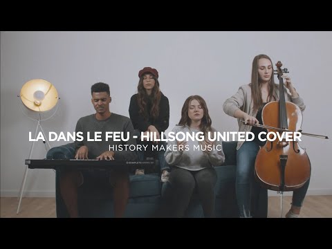 Là dans le feu  | Hillsong United (Cover)  |  History Makers Music