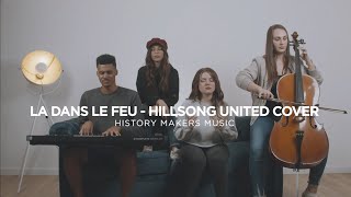 Là dans le feu   Hillsong United (Cover)    Histo