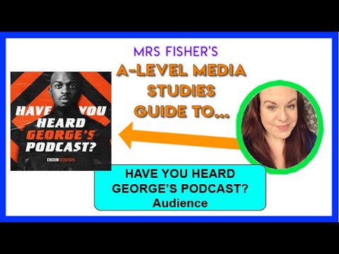 A Level Media - Have You Heard George’s Podcast? - Audience