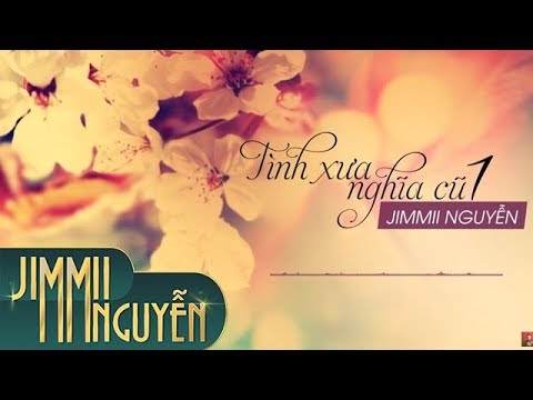 Tình xưa nghĩa cũ 1 (Dùng tình yêu đánh cắp trái tim - 用爱将心去偷 ) - Jimmii Nguyễn