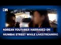 South Korean YouTuber Harassed In Mumbai During Livestreaming 2 Arrested Khar Police Mhyochi