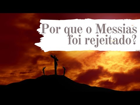 Por que o Messias foi rejeitado pelos judeus?