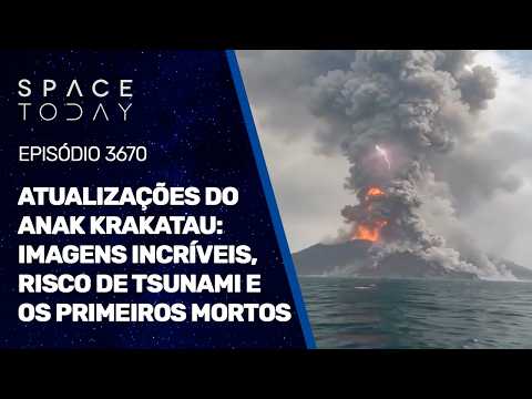 ATUALIZAÇÕES DO ANAK KRAKATAU: IMAGENS INCRÍVEIS, RISCO DE TSUNAMI E OS PRIMEIROS MORTOS!!!