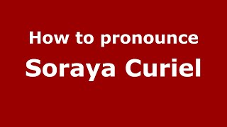 How to pronounce Soraya Curiel