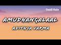 Amudhangalaal Song Adithya Varma Lyrical Song