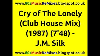 Cry of The Lonely (Club House Mix) - J.M. Silk | Steve "Silk" Hurley | Keith Nunnally | 80s House