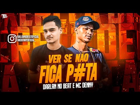 DARLAN NO BEAT E MC DENNY - VER SE NÃO FICA P*TA - REMIX BREGA FUNK