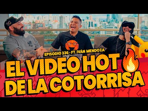Episodio 336 - El video HOT🔥de La Cotorrisa Ft Iván Mendoza