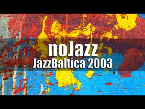 Nojazz - JazzBaltica 2003