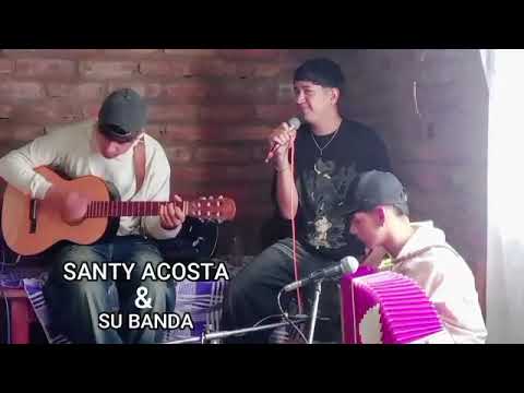 SANTY ACOSTA Y SU BANDA DESDE MONTE QUEMADO DEPARTAMENTO COPÓ PROVINCIA DE SANTIAGO DEL ESTERO 