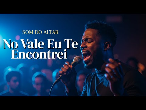 No Vale Eu Te Encontrei | Som do Altar | Oficial