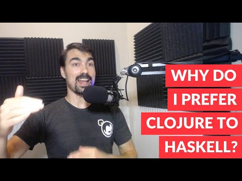 Why do I prefer Clojure to Haskell?