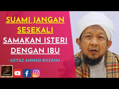 Ustaz Ahmad Rozaini - SUAMI JANGAN SESEKALI SAMAKAN ISTERI DENGAN IBU
