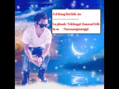 Zomi Love song) Sul Hong Hei Kik Aw)Laphuak/ Tskhuppi)Lasa /Mangpi