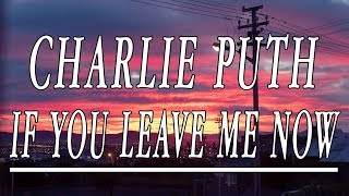 If You Leave Me Now - Charlie Puth (feat. Boyz II Men) (Lyrics)