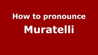 How to pronounce Muratelli