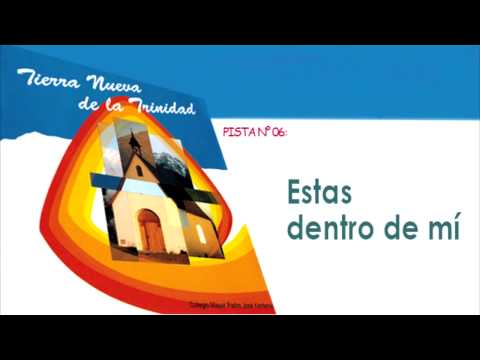 06 Estas dentro de mi - CD: Tierra Nueva de la Trinidad [Colegio Mayor P. José Kentenich]